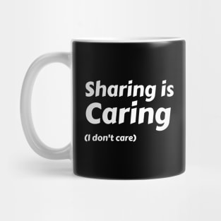 Sharing is caring (I don't care) Mug